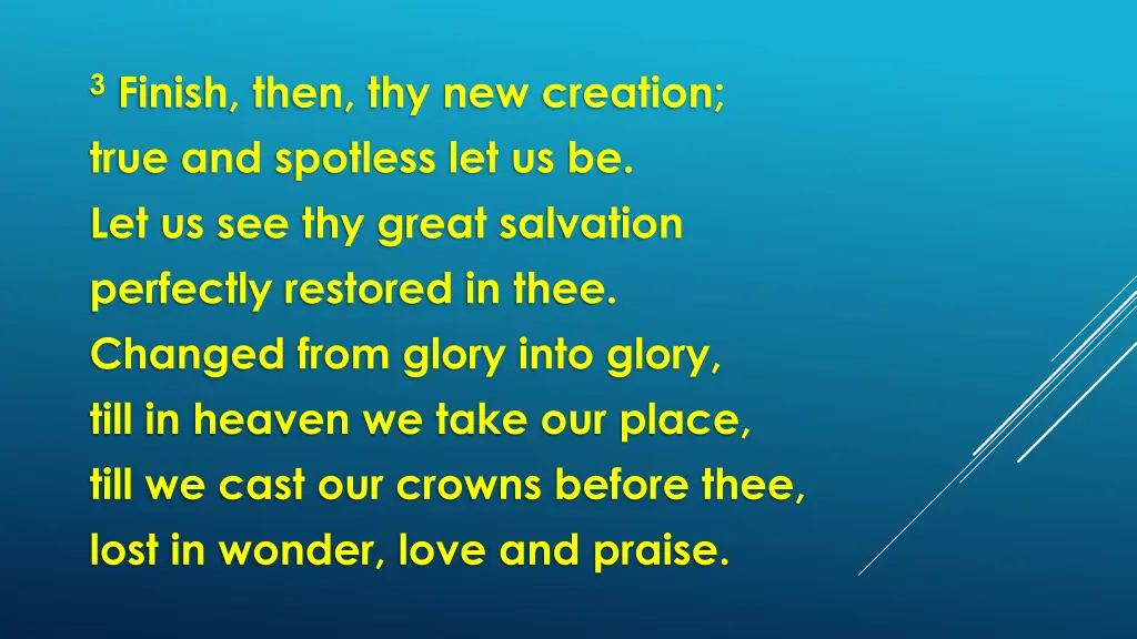 3 finish then thy new creation true and spotless