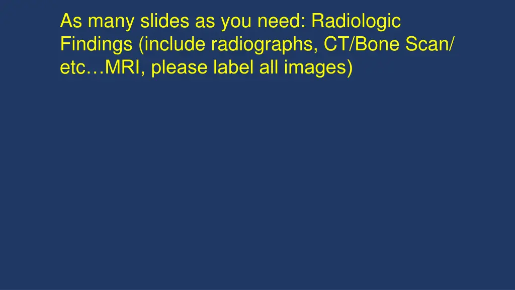 as many slides as you need radiologic findings