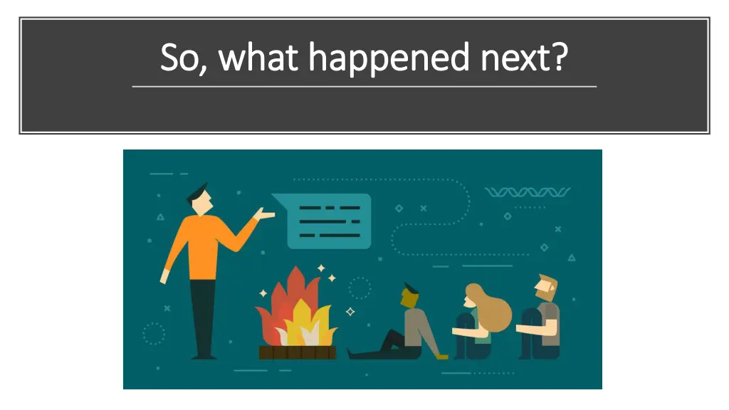 so what happened next so what happened next