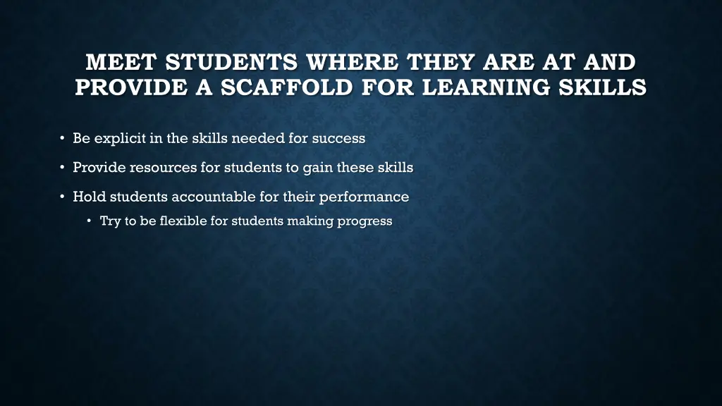 meet students where they are at and provide