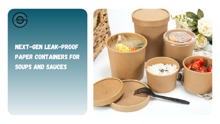 next gen leak proof paper containers for soups