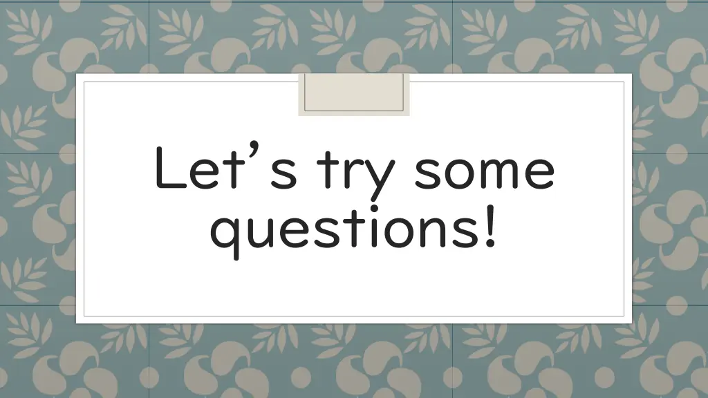 let s try some questions