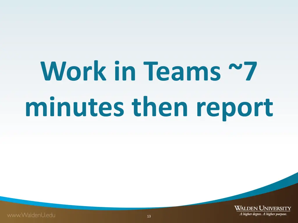 work in teams 7 minutes then report