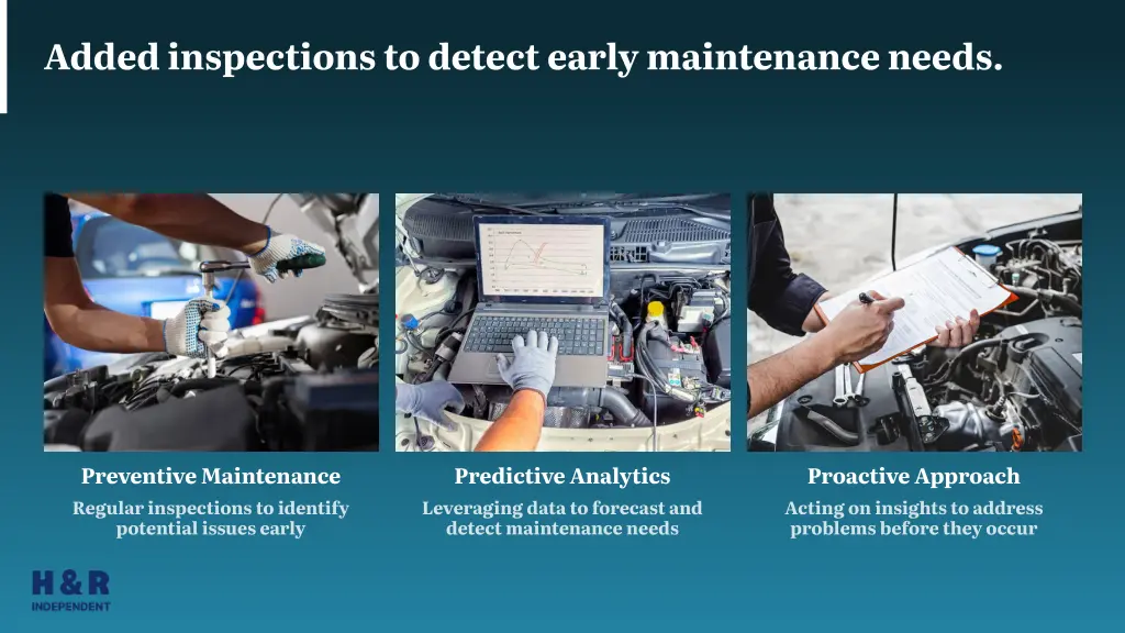 added inspections to detect early maintenance
