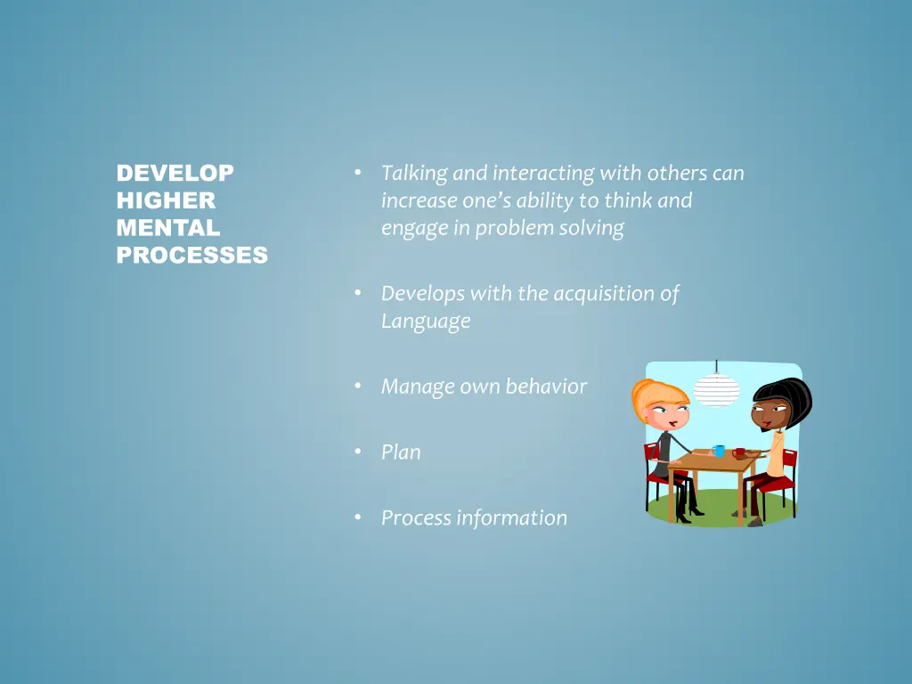 develop higher mental processes