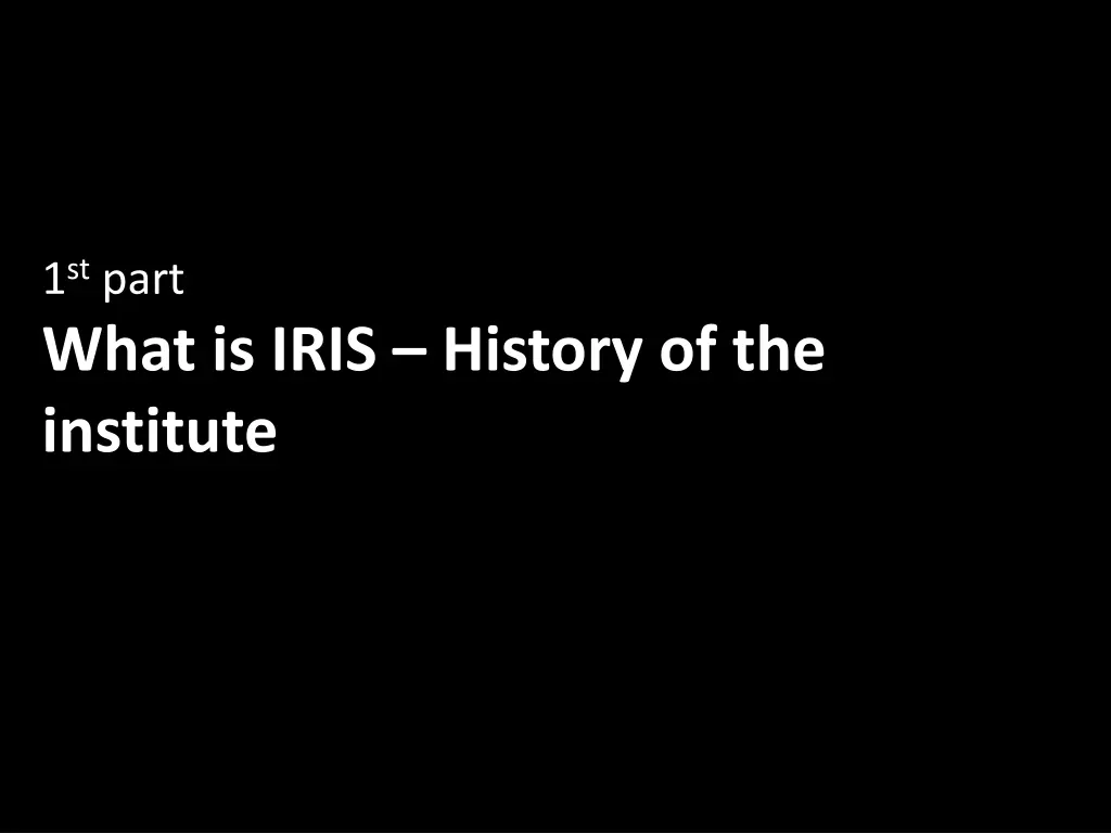 1 st part what is iris history of the institute