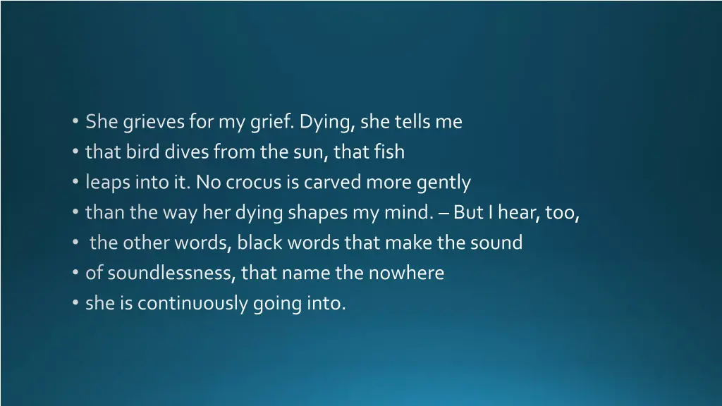 she grieves for my grief dying she tells me that