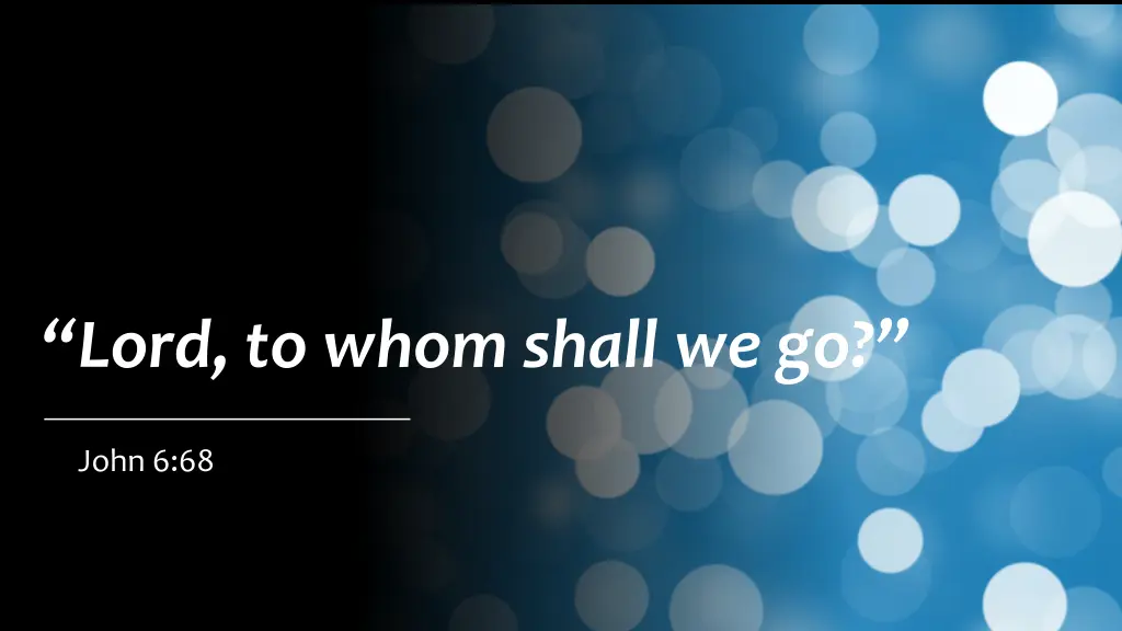 lord to whom shall we go