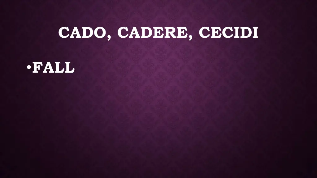 cado cadere cecidi