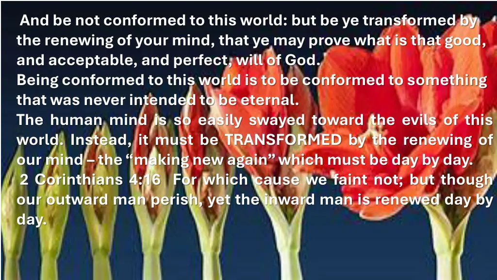 and be not conformed to this world