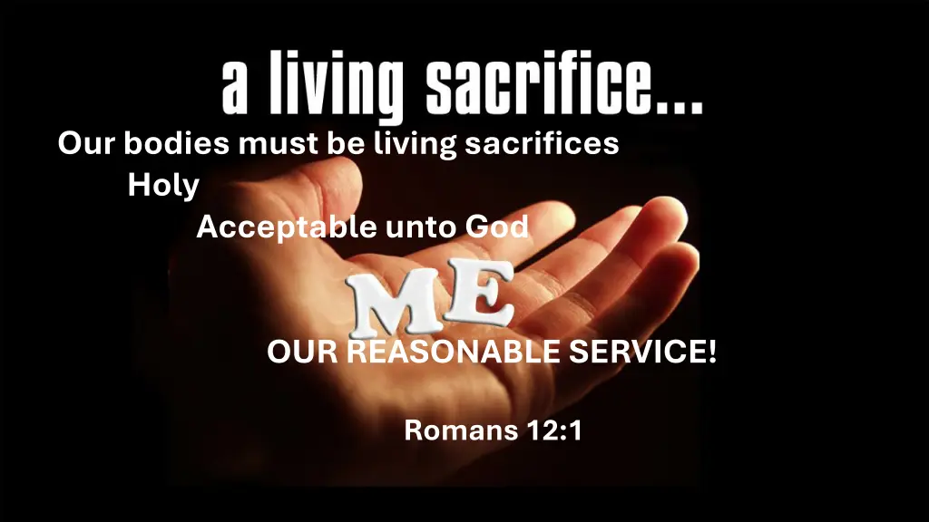 our bodies must be living sacrifices holy
