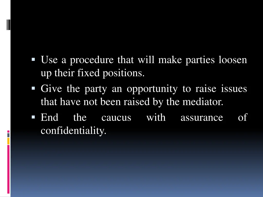 use a procedure that will make parties loosen