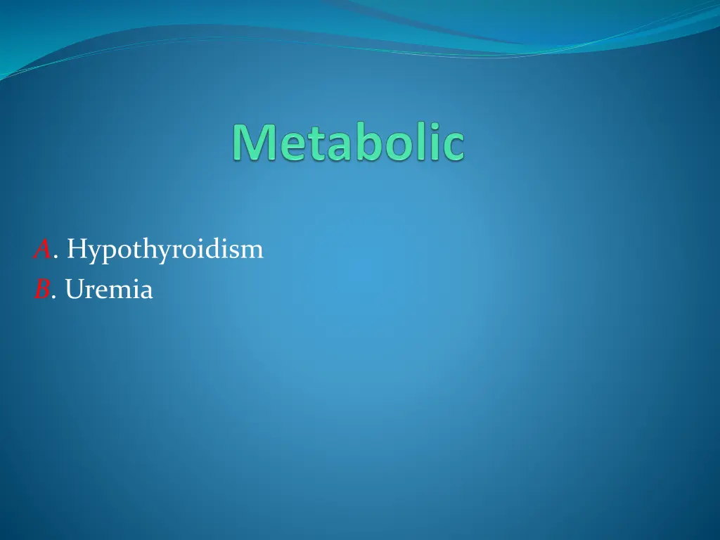 a hypothyroidism b uremia