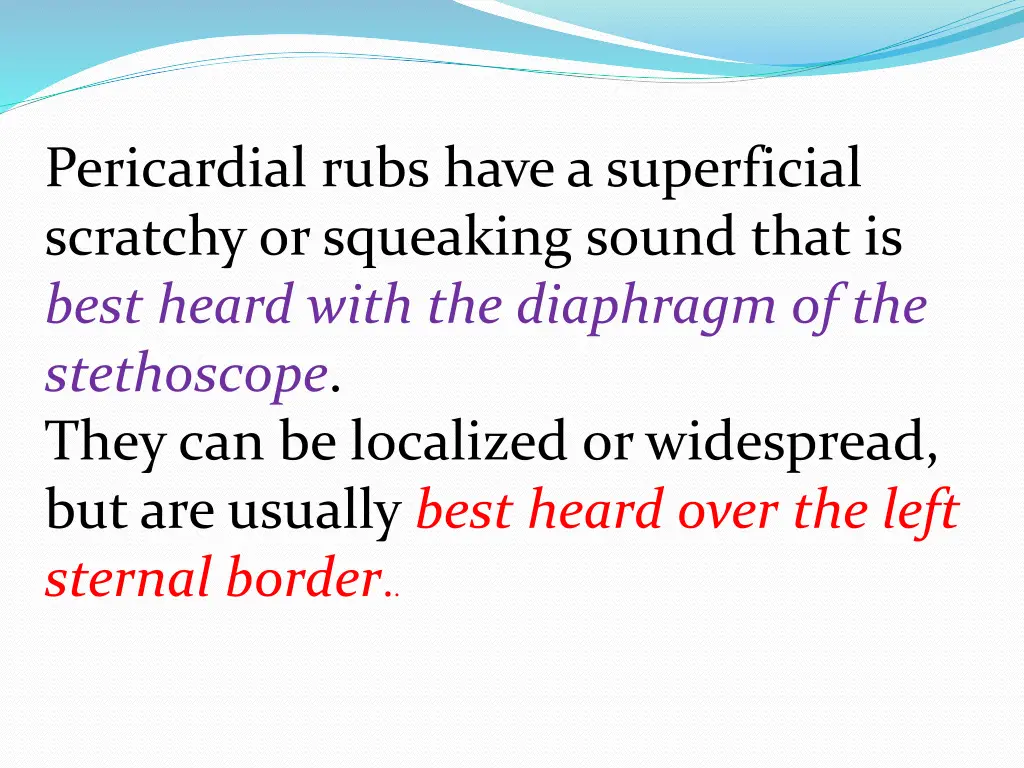 pericardial rubs have a superficial scratchy