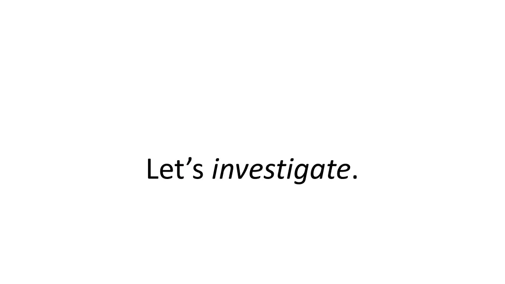 let s investigate