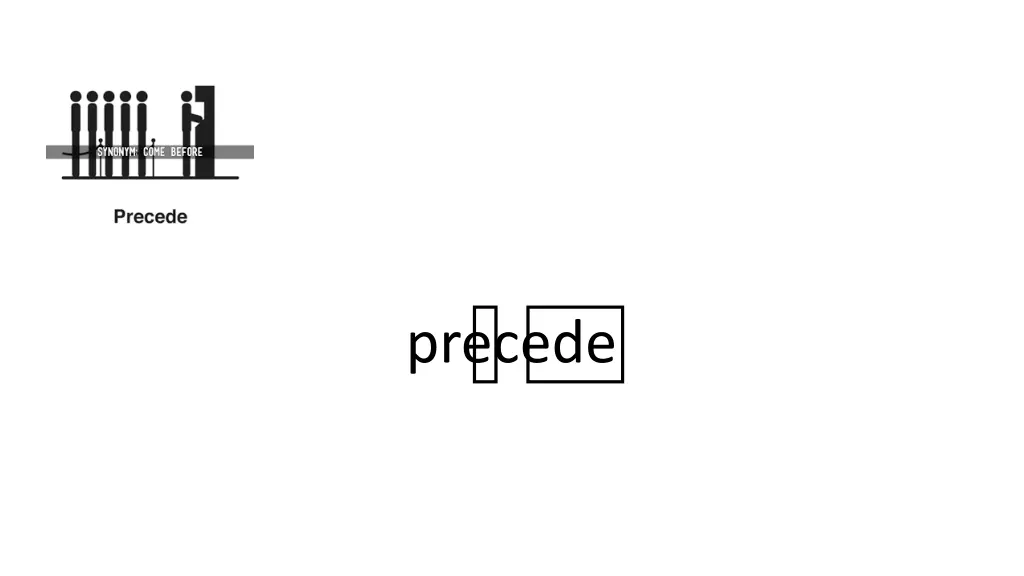precede