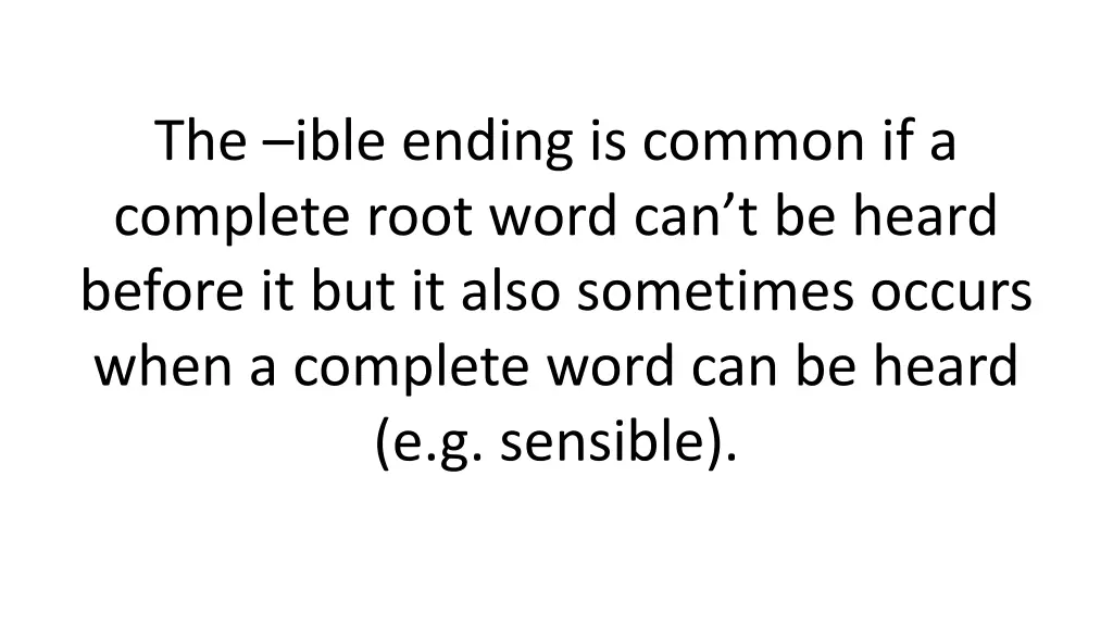the ible ending is common if a complete root word