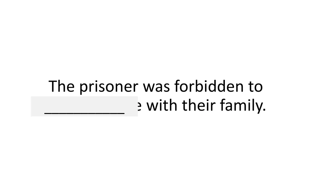 the prisoner was forbidden to communicate with