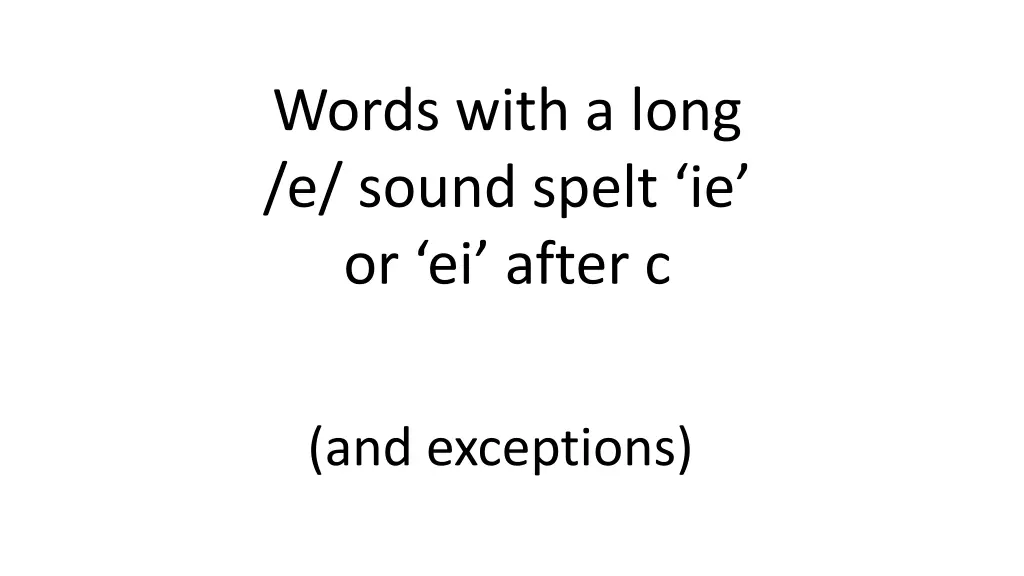 words with a long e sound spelt ie or ei after c