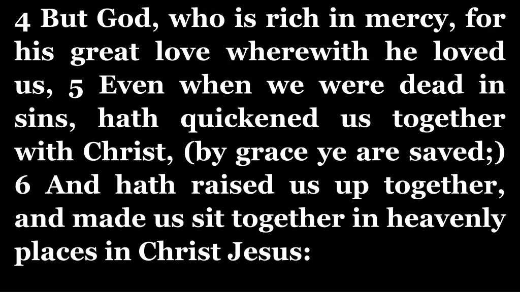 4 but god who is rich in mercy for his great love