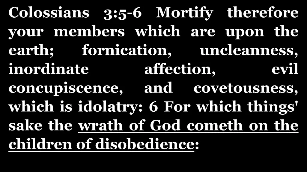 colossians 3 5 6 mortify therefore your members