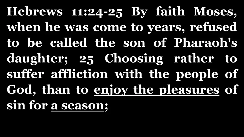 hebrews 11 24 25 by faith moses when he was come