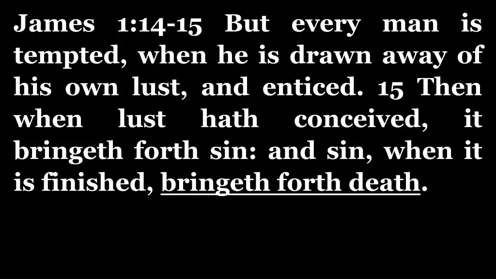james 1 14 15 but every man is tempted when