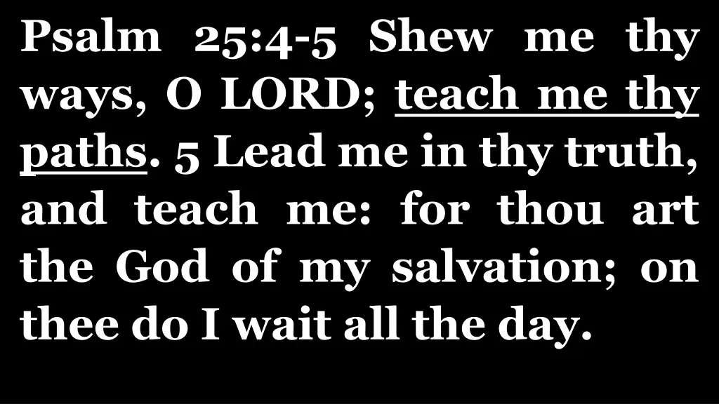 psalm 25 4 5 shew me thy ways o lord teach