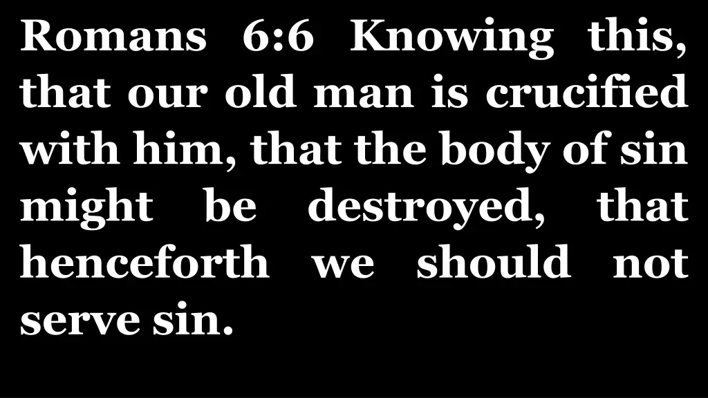 romans 6 6 knowing this that