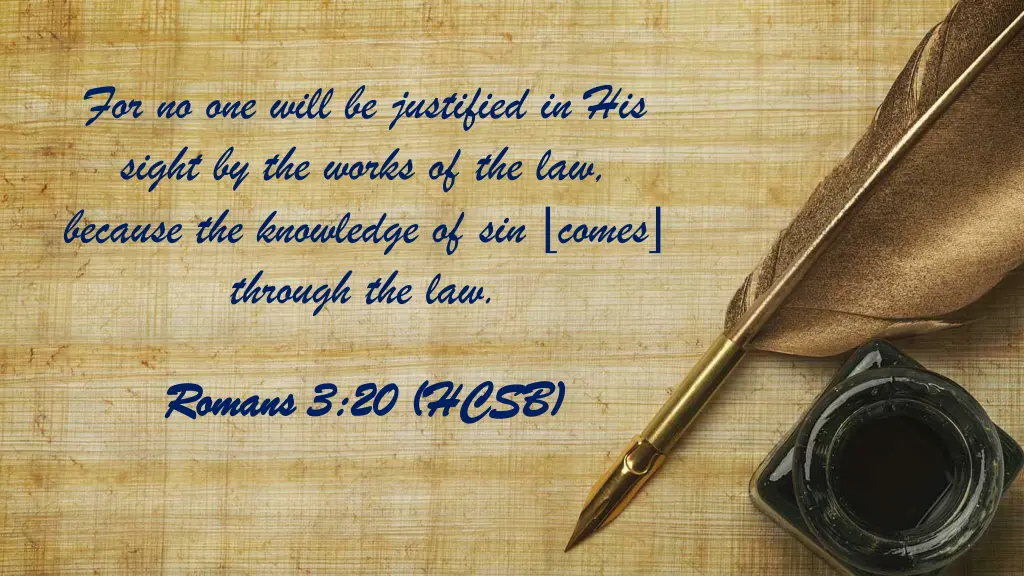 for no one will be justified in his sight