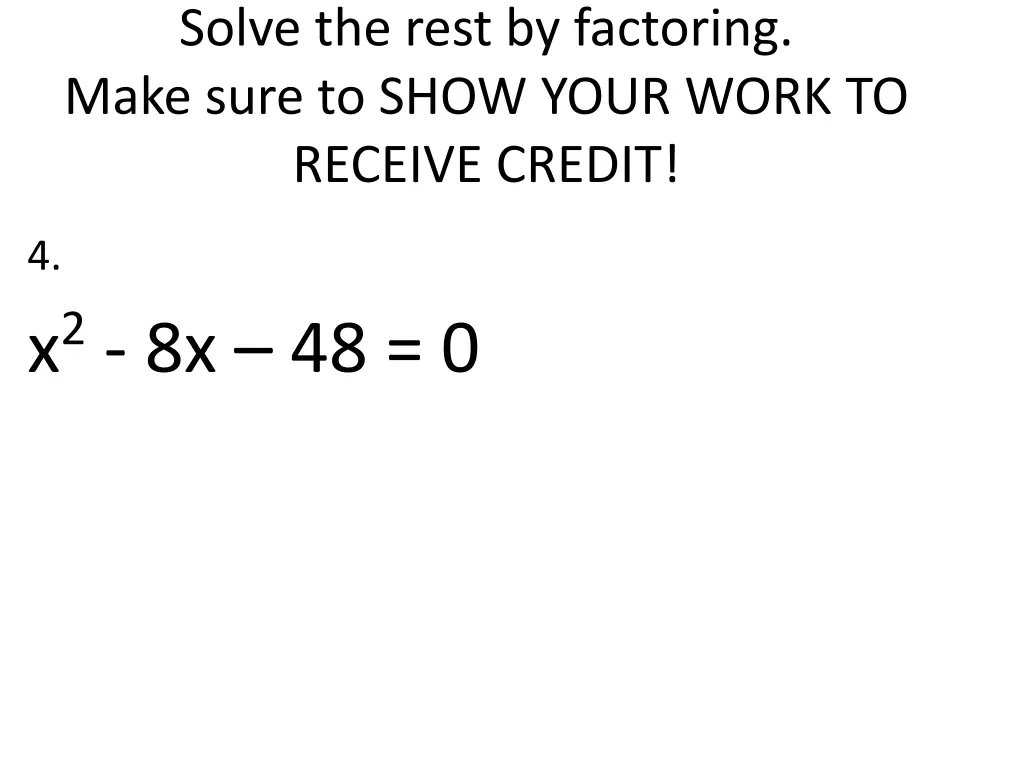 solve the rest by factoring make sure to show