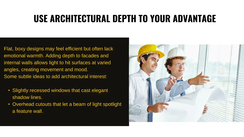 use architectural depth to your advantage