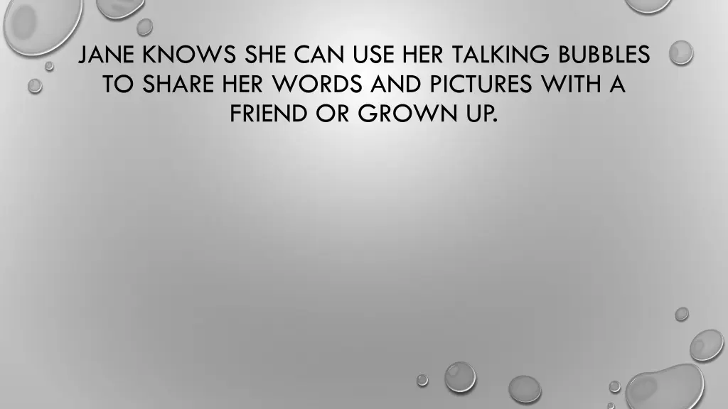 jane knows she can use her talking bubbles