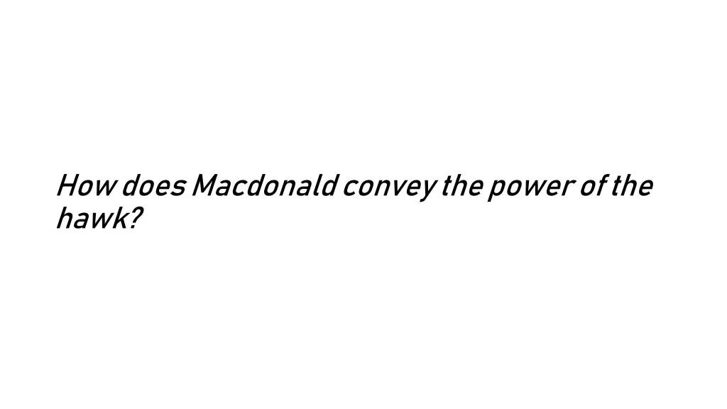 how does macdonald convey the power of the hawk