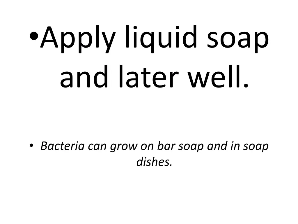 apply liquid soap and later well
