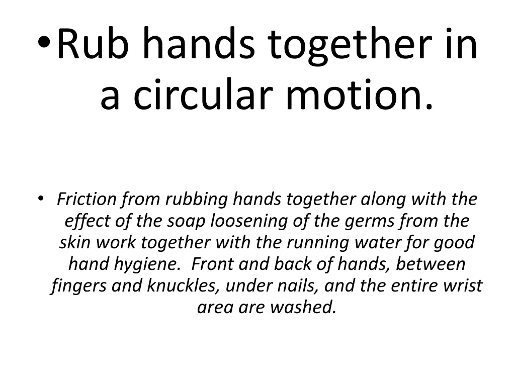 rub hands together in a circular motion