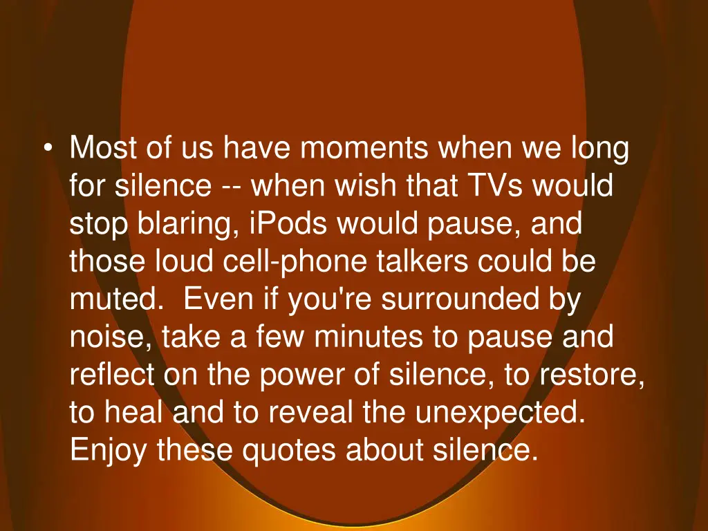 most of us have moments when we long for silence