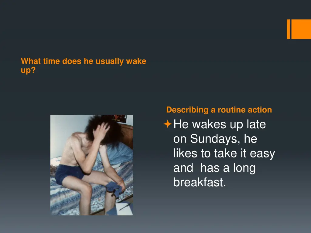 what time does he usually wake up