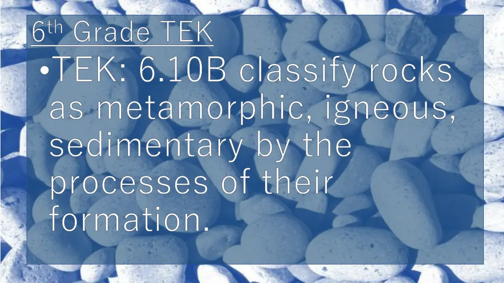 6 th grade tek tek 6 10b classify rocks