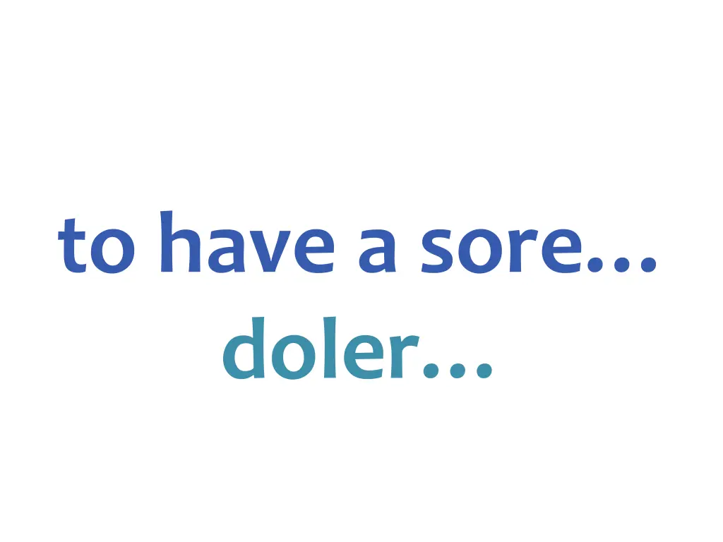 t o have a sore doler