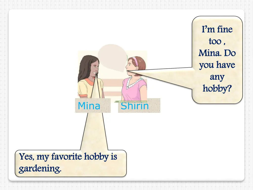 i m fine too mina do you have any hobby