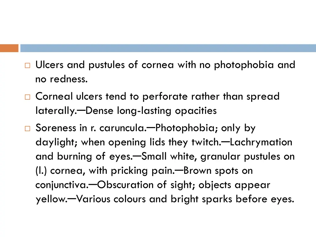 ulcers and pustules of cornea with no photophobia