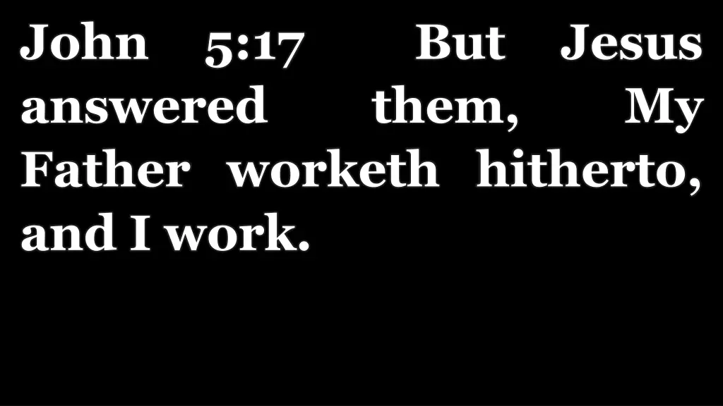 john 5 17 but jesus answered father worketh