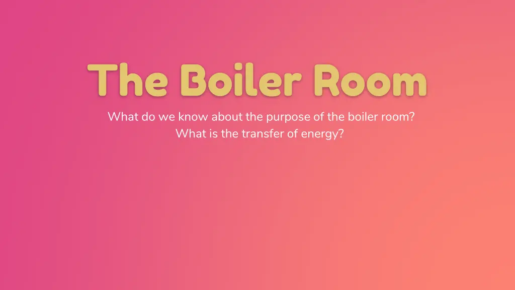 the boiler room what do we know about the purpose