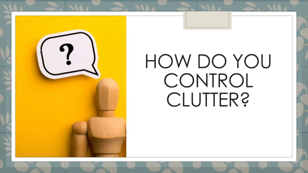 how do you control clutter