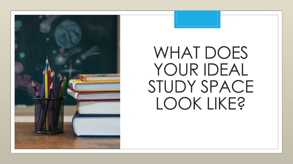 what does your ideal study space look like