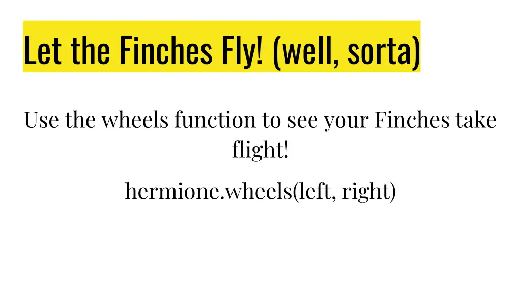 let the finches fly well sorta
