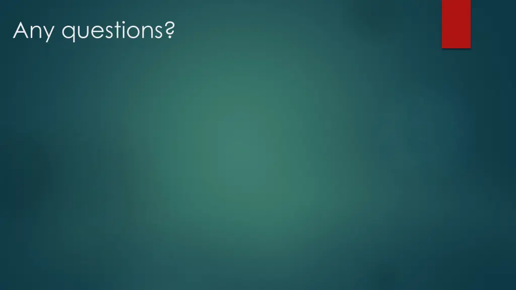 any questions