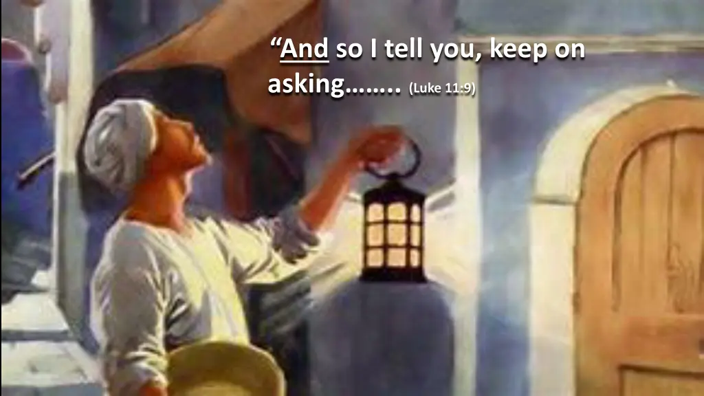 and so i tell you keep on asking luke 11 9