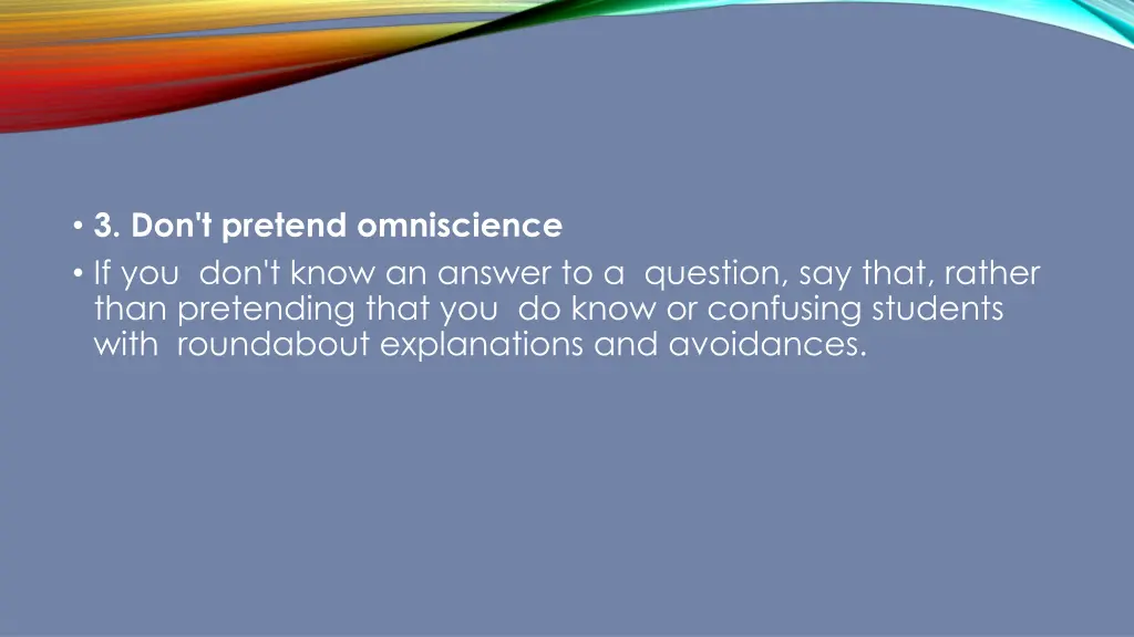 3 don t pretend omniscience if you don t know